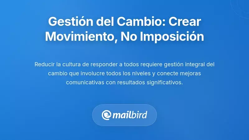 Gestión del Cambio: Construyendo un Movimiento, No un Mandato