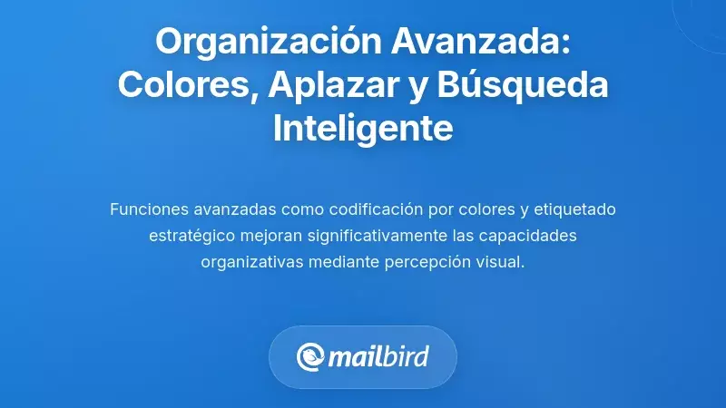 Caracter&iacute;sticas Avanzadas de Organizaci&oacute;n: Codificaci&oacute;n por Color, Snooze y B&uacute;squeda Inteligente