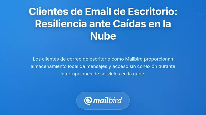 Cómo los clientes de correo electrónico de escritorio proporcionan resiliencia durante las interrupciones en la nube
