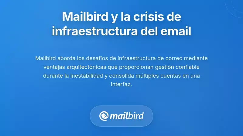 C&oacute;mo Mailbird Aborda la Crisis de la Infraestructura de Correo Electr&oacute;nico