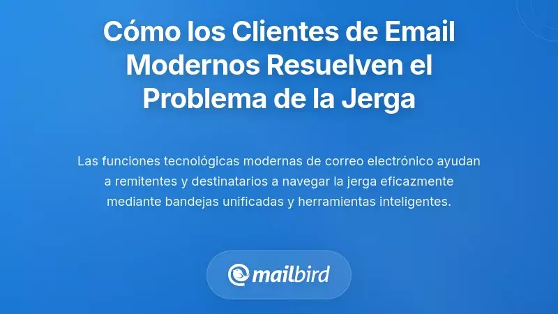 Cómo los clientes de correo modernos están abordando el problema de la jerga