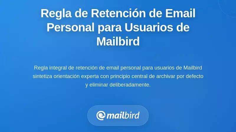 Una regla integral de retención personal de correos electrónicos para usuarios de Mailbird