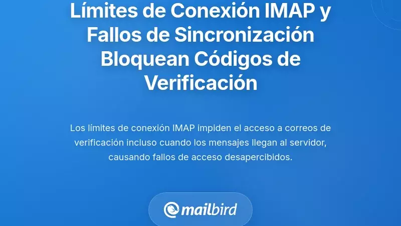 L&iacute;mites de Conexi&oacute;n IMAP y Fallos de Sincronizaci&oacute;n que Bloquean el Acceso al C&oacute;digo de Verificaci&oacute;n
