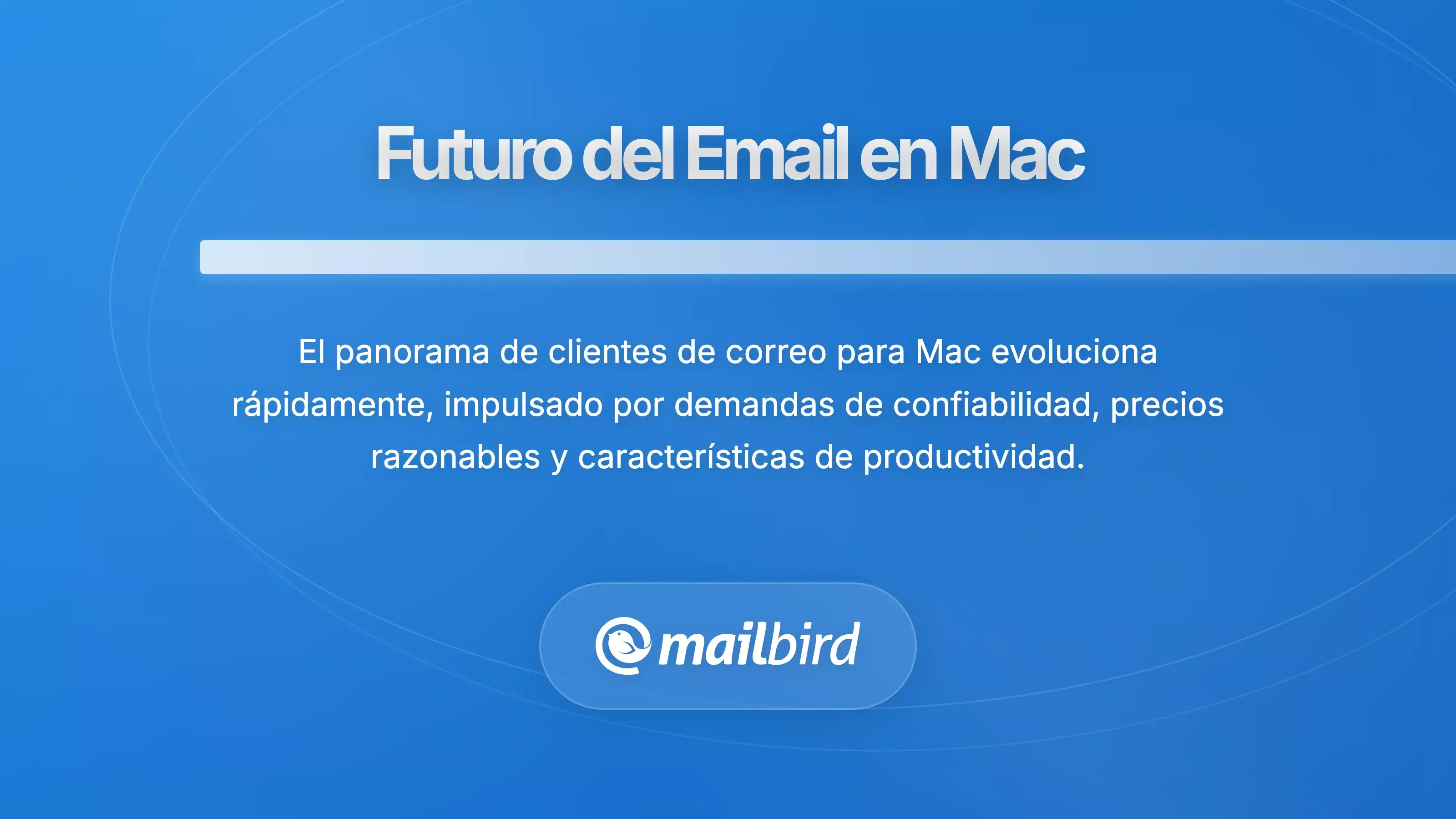 Tendencias futuras de clientes de correo electr&oacute;nico para Mac y caracter&iacute;sticas en evoluci&oacute;n para productividad y fiabilidad