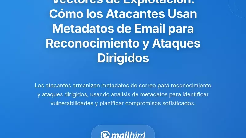 Vectores de explotación: cómo los atacantes utilizan los metadatos del correo electrónico para el reconocimiento y ataques dirigidos