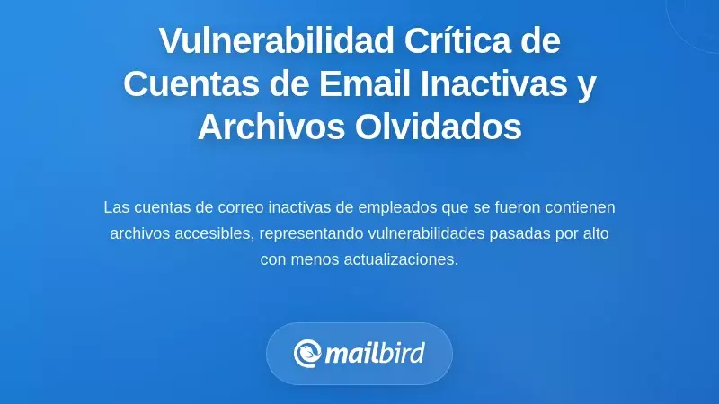 La vulnerabilidad cr&iacute;tica de las cuentas de correo electr&oacute;nico inactivas y los archivos adjuntos olvidados