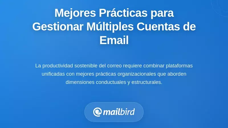 Pr&aacute;cticas Esenciales de Gesti&oacute;n de Email para Gestionar M&uacute;ltiples Cuentas