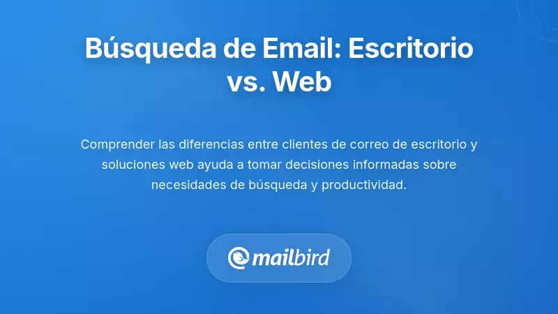 Comparando Enfoques de B&uacute;squeda de Correo Electr&oacute;nico: Soluciones de Escritorio vs. Basadas en la Web