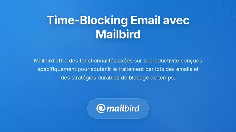 Interface du client de messagerie Mailbird affichant les fonctionnalités de blocage du temps et les outils de traitement par lots