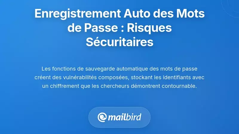 Fonctionnalit&eacute;s de sauvegarde automatique de mots de Passe : Risques de s&eacute;curit&eacute; des brouillons d'e-mail