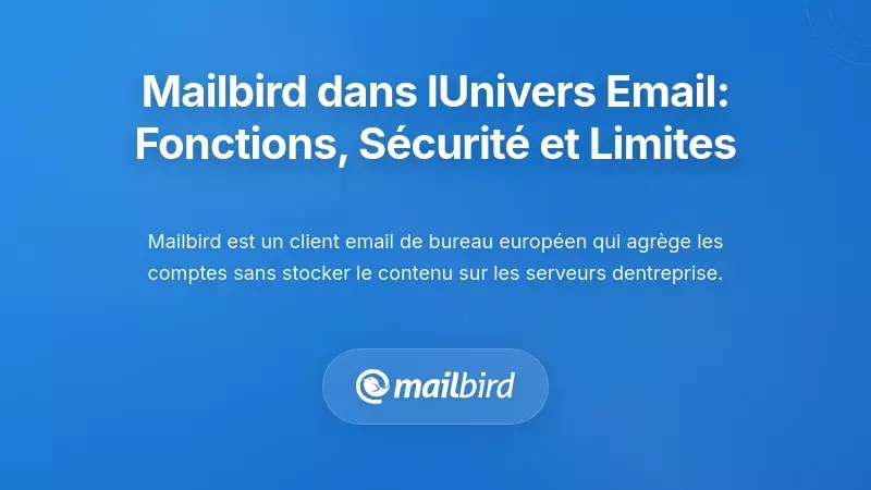 Mailbird dans le paysage du courrier &eacute;lectronique sombra : capacit&eacute;s, protections et limites