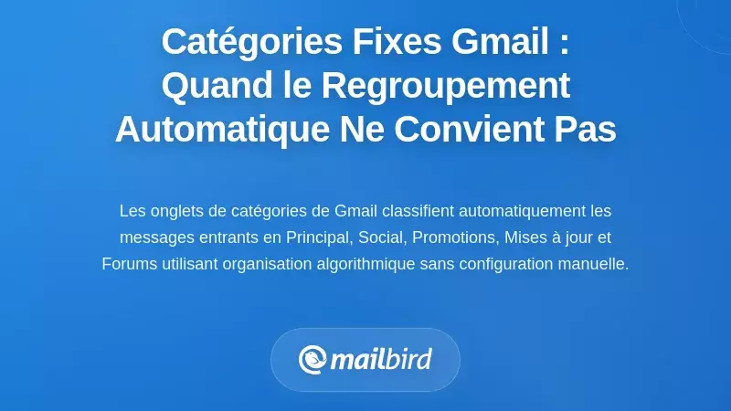 Le système de catégorie fixe : quand le regroupement automatique de Gmail ne correspond pas à votre flux de travail