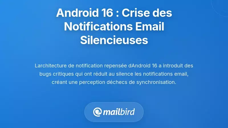 Crise de Notification d'Android 16 : Quand les E-mails Arrivent Silencieusement