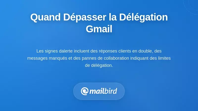 Quand il est temps de dépasser la délégation Gmail