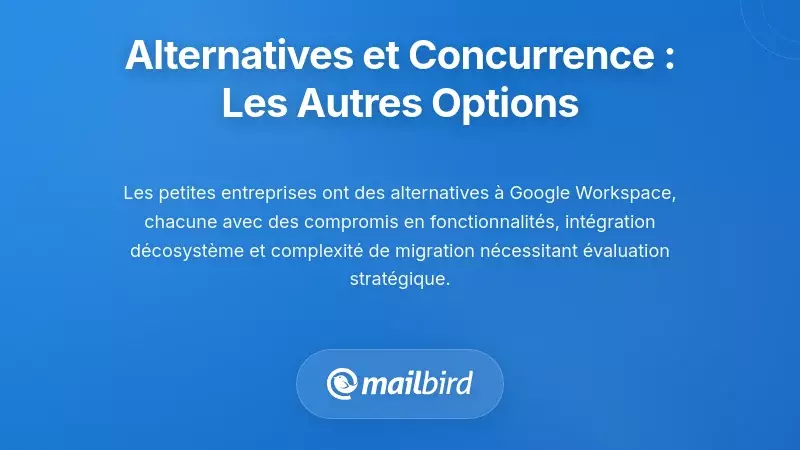 Alternatives et le paysage concurrentiel : Quelles autres options sont disponibles