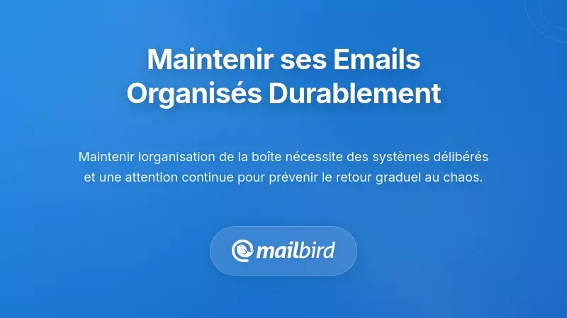 Maintenir l'organisation des e-mails et pr&eacute;venir la rechute