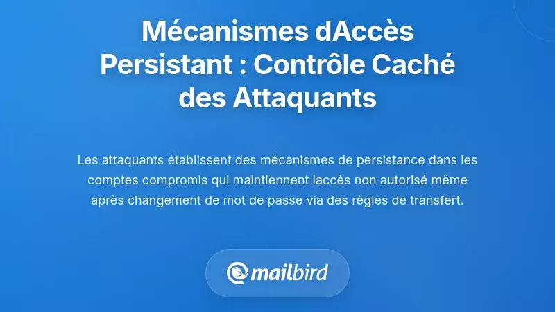M&eacute;canismes d'acc&egrave;s persistants&nbsp;: comment les attaquants maintiennent un contr&ocirc;le cach&eacute;