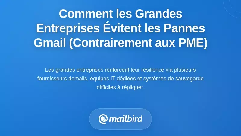 Comment les entreprises atténuent l'indisponibilité de Gmail (et pourquoi les petites entreprises ne le peuvent pas)