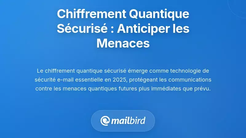 Chiffrement S&ucirc;r Quantique : Se Pr&eacute;parer aux Menaces Futures Aujourd'hui