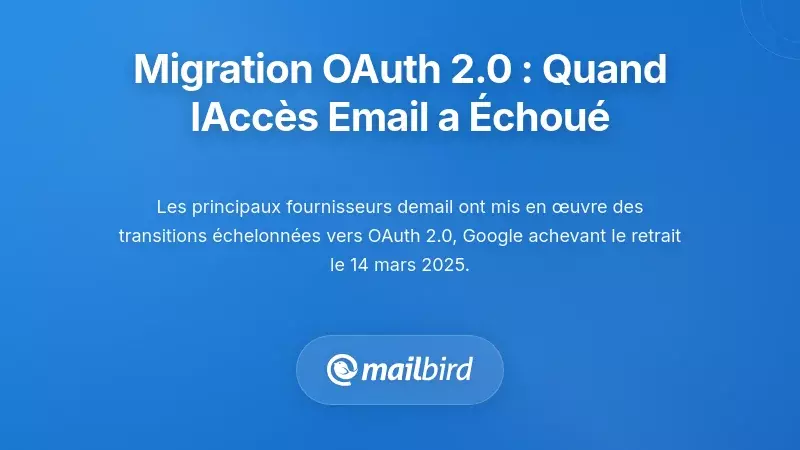 Transitions des protocoles d'authentification : quand la migration vers OAuth 2.0 a rompu l'acc&egrave;s aux emails
