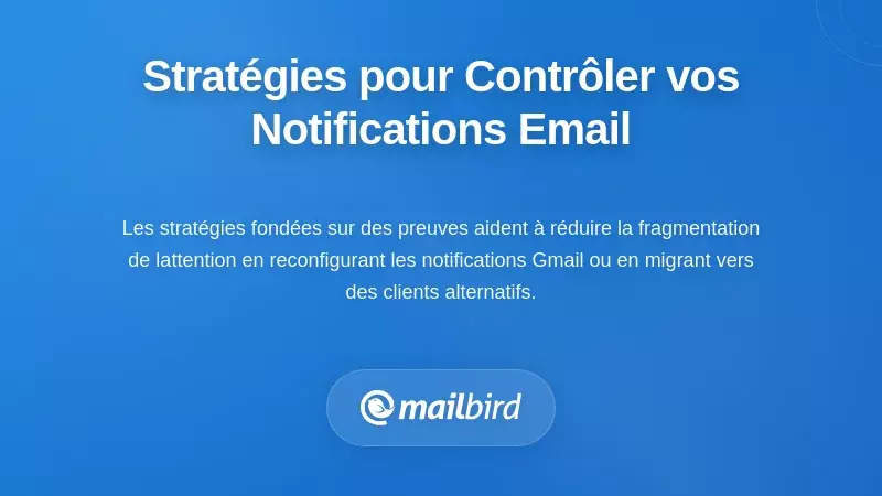 Stratégies Pratiques pour Reprendre le Contrôle des Notifications Email