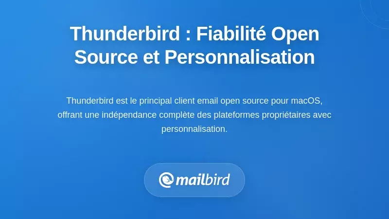 Thunderbird : Fiabilit&eacute; Open-Source avec Profondeur de Personnalisation