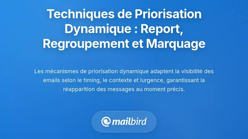 Techniques dynamiques de priorisation : Mise en veille, regroupement des conversations et marquage d'importance