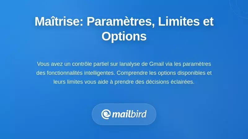 Reprendre le contrôle : paramètres, limites et options pratiques