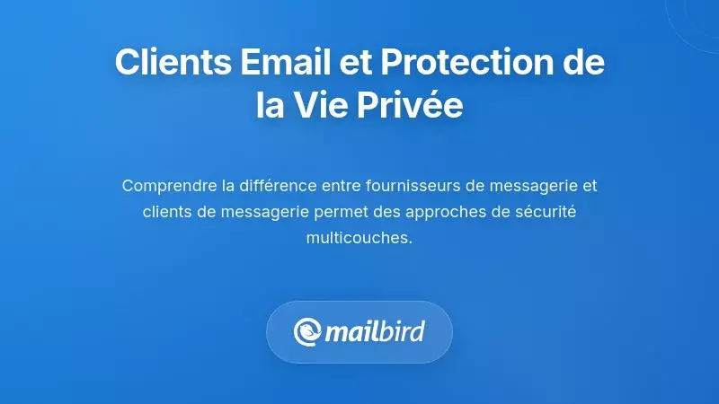 Le R&ocirc;le des Clients de Messagerie dans la Protection de Votre Vie Priv&eacute;e
