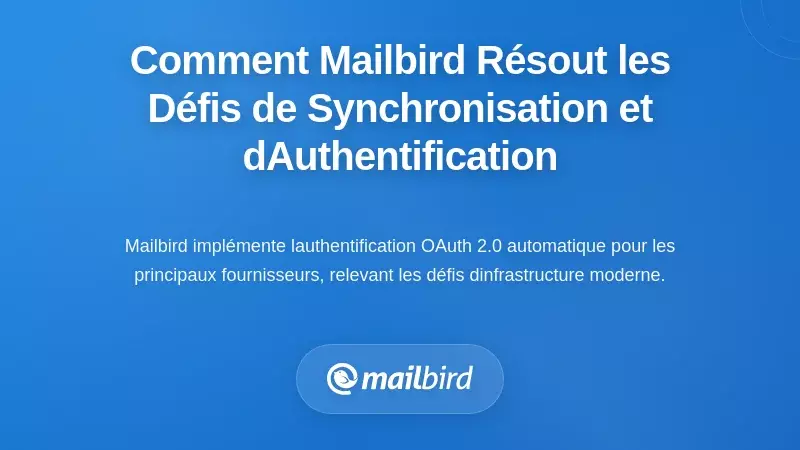 Comment Mailbird Résout les Problèmes de Synchronisation des Emails et d'Authentification