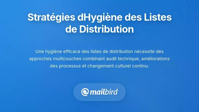 Stratégies Complètes pour l'Hygiène des Listes de Distribution