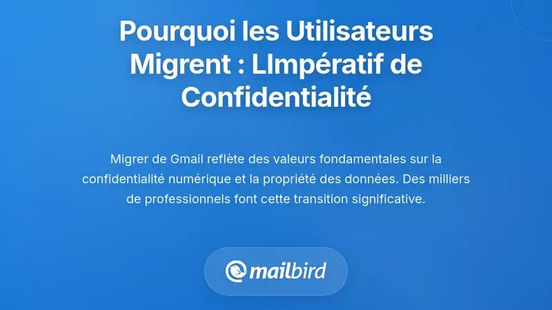 Pourquoi les utilisateurs migrent : Comprendre l'impératif de confidentialité