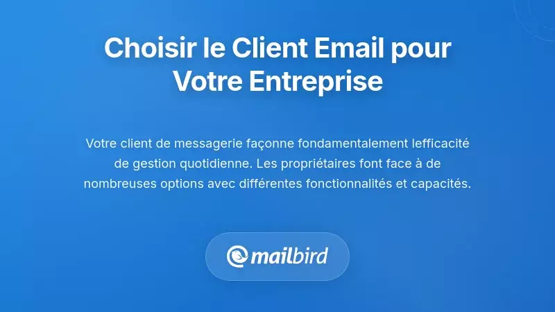 Choisir le bon client de messagerie pour les besoins de votre entreprise