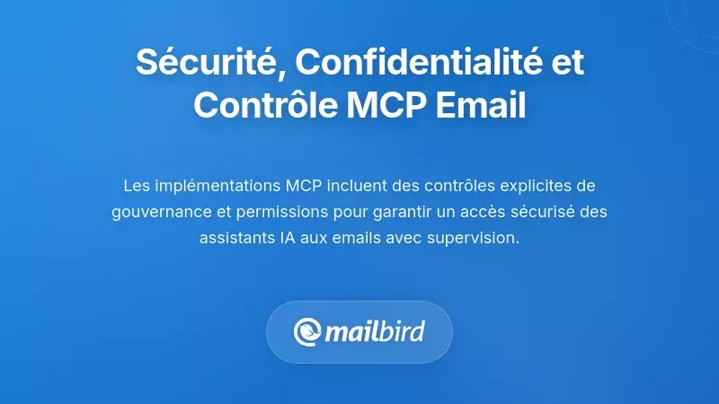 Sécurité, confidentialité et contrôle : répondre aux préoccupations liées aux emails MCP