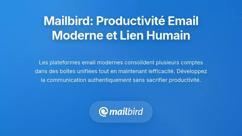 Mailbird : productivit&eacute; moderne des emails tout en conservant la connexion humaine