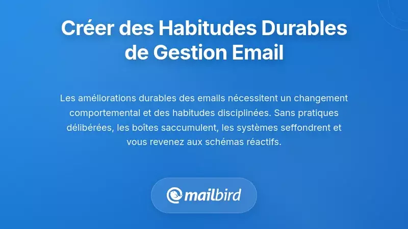 Cr&eacute;er des habitudes durables de traitement des e-mails et un changement de comportement