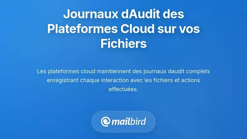 Les journaux d'audit complets que les plateformes cloud maintiennent sur votre activit&eacute; de fichiers