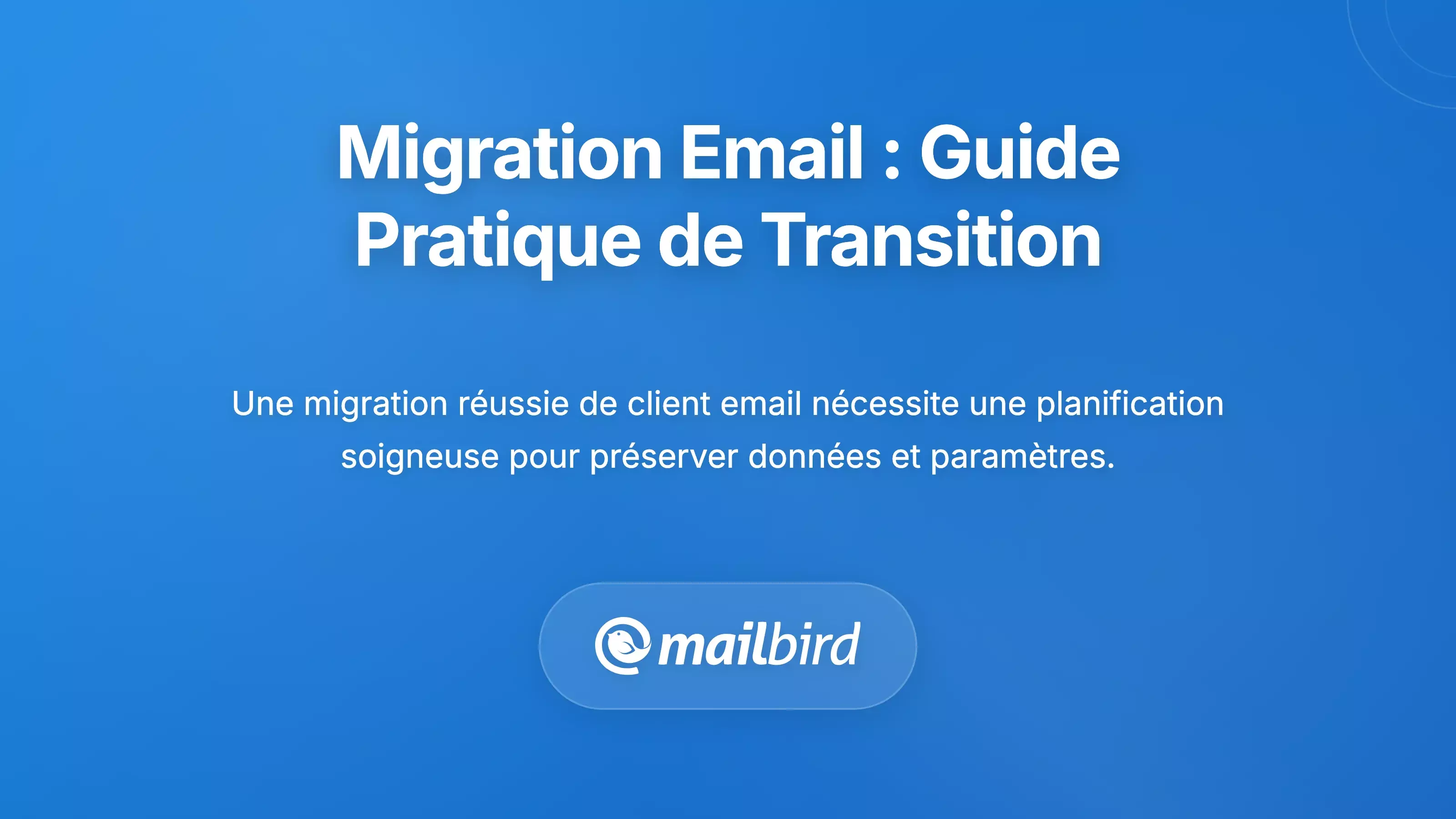 Faire la Transition : &Eacute;tapes Pratiques pour la Migration des Clients Email