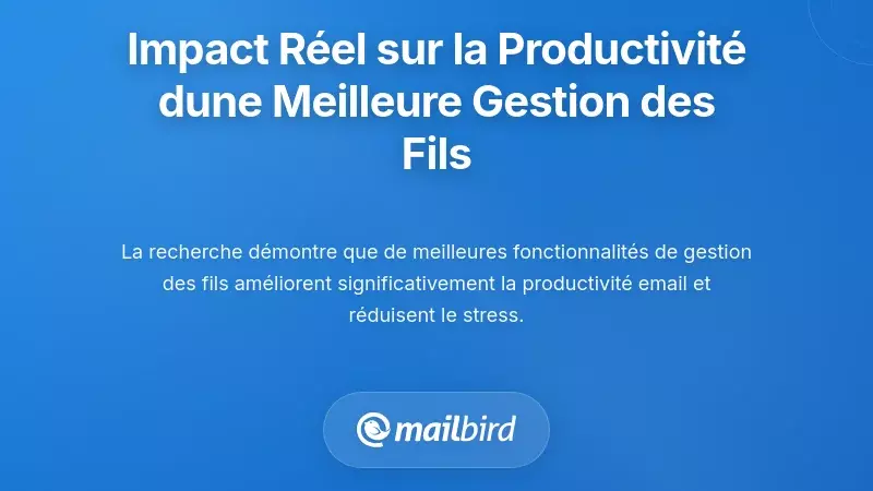 Le v&eacute;ritable impact sur la productivit&eacute; d&rsquo;une meilleure gestion des fils de discussion par email