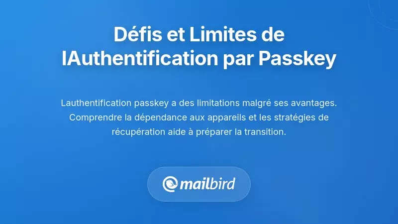 Comprendre les d&eacute;fis et les limitations de l'authentification par cl&eacute;s d'acc&egrave;s pour les emails
