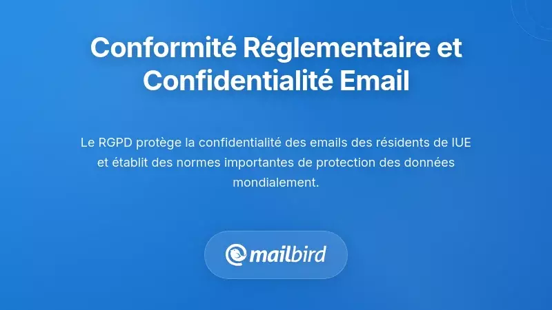 Conformit&eacute; r&eacute;glementaire et exigences en mati&egrave;re de confidentialit&eacute; des e-mails