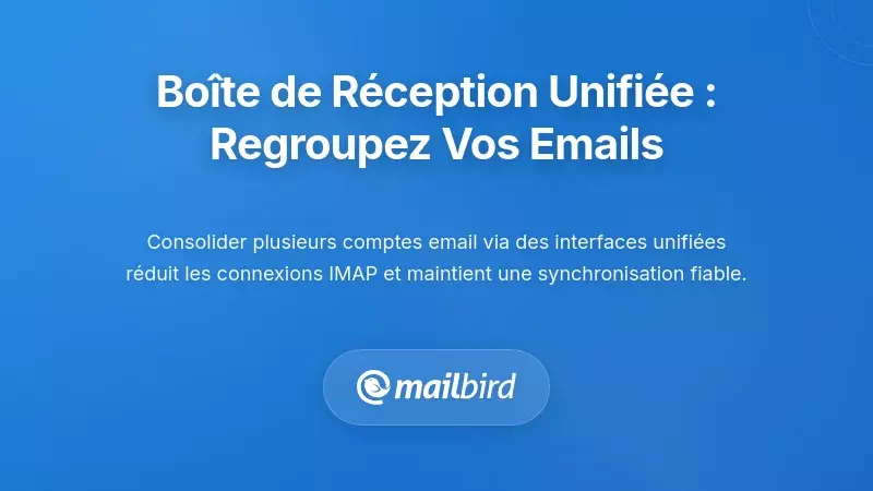 L’approche de la boîte de réception unifiée : Consolider plusieurs comptes e-mail
