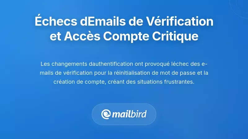 Échecs des e-mails de vérification et perturbations critiques d'accès aux comptes