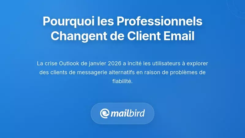 Pourquoi les professionnels reconsid&egrave;rent leur choix de client de messagerie