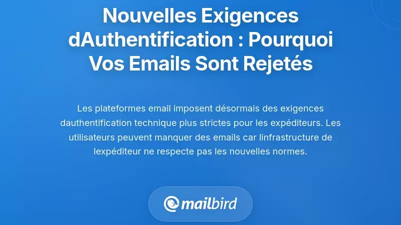 Nouvelles exigences d'authentification : pourquoi les e-mails légitimes sont rejetés