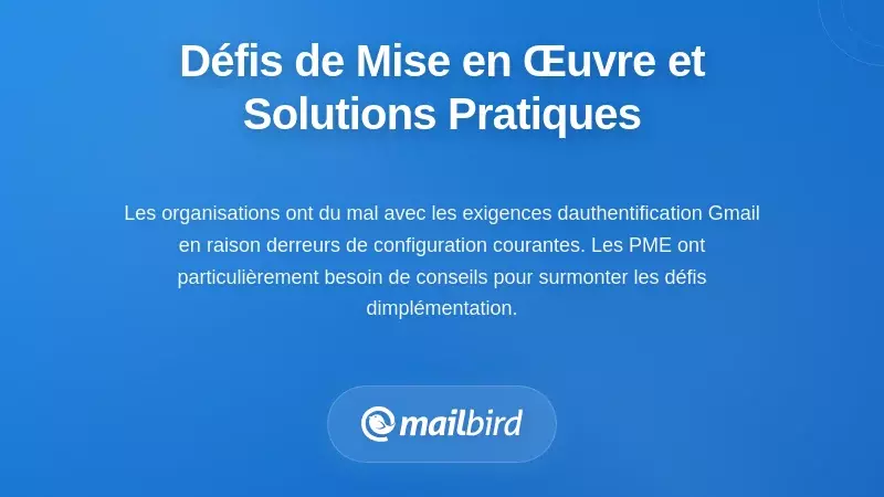 Défis de la mise en œuvre de l'authentification des e-mails et solutions pour la délivrabilité Gmail en 2026