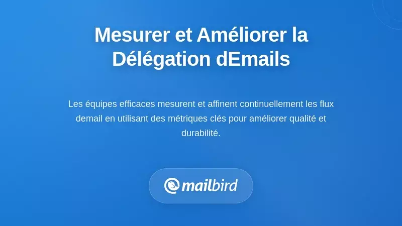 Mesurer et Am&eacute;liorer en Continu la D&eacute;l&eacute;gation d'E-mails