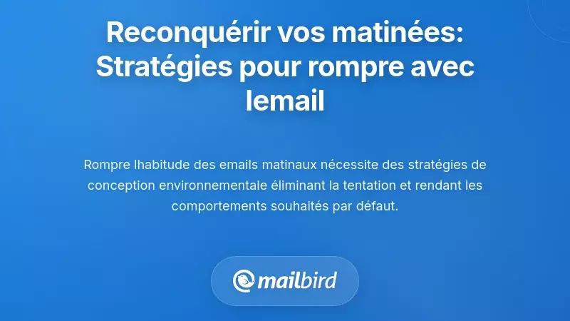 Reprendre le contr&ocirc;le de vos matin&eacute;es&nbsp;: strat&eacute;gies pratiques pour rompre avec l&rsquo;habitude de consulter les e-mails