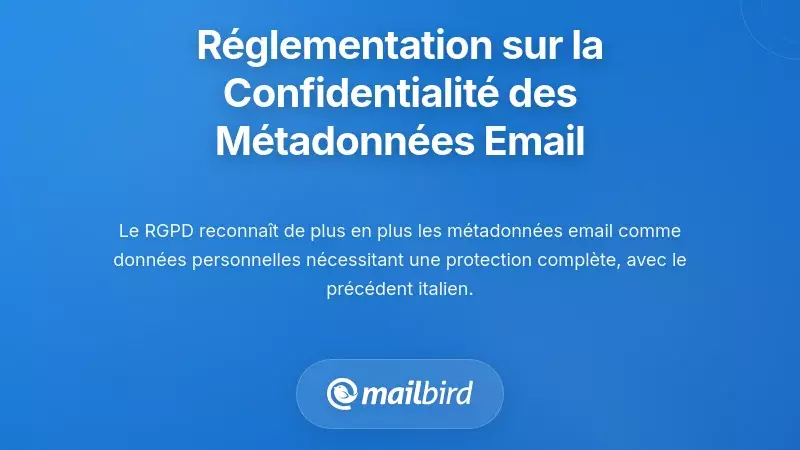 R&eacute;glementations et exigences de conformit&eacute; sur la confidentialit&eacute; des m&eacute;tadonn&eacute;es des emails