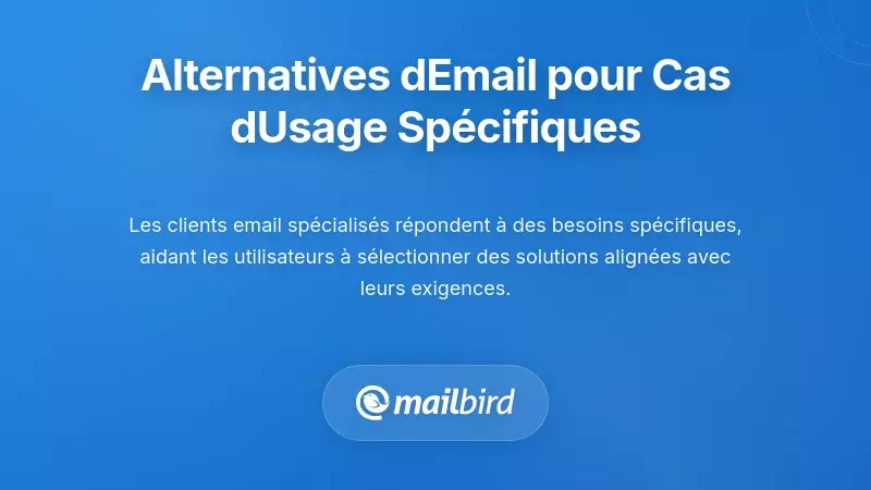 Alternatives supplémentaires de clients e-mail pour des cas d'utilisation spécifiques